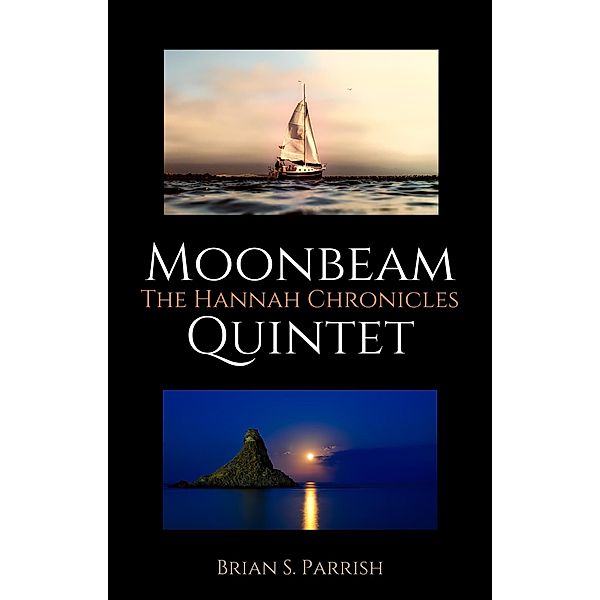 Moonbeam Quintet: The Hannah Chronicles, Brian S. Parrish