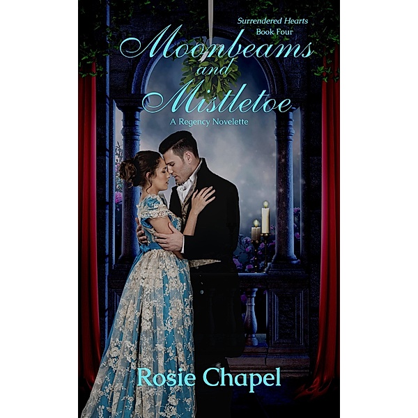 Moonbeams and Mistletoe (Surrendered Hearts, #4) / Surrendered Hearts, Rosie Chapel