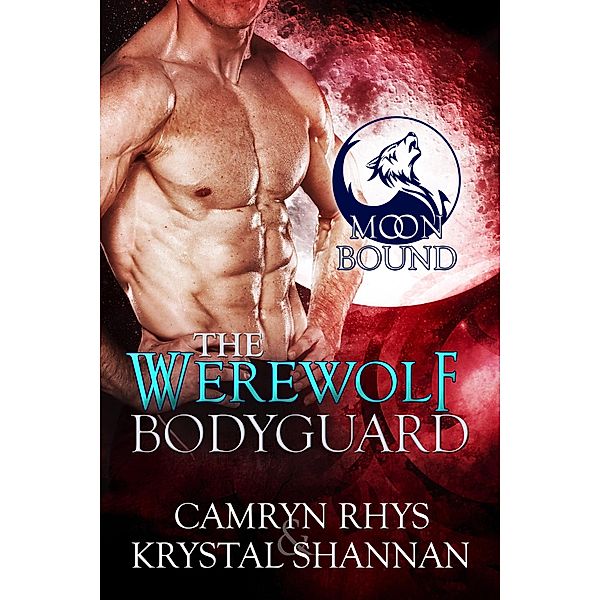 Moonbound: The Werewolf Bodyguard (Moonbound, #2), Camryn Rhys, Krystal Shannan