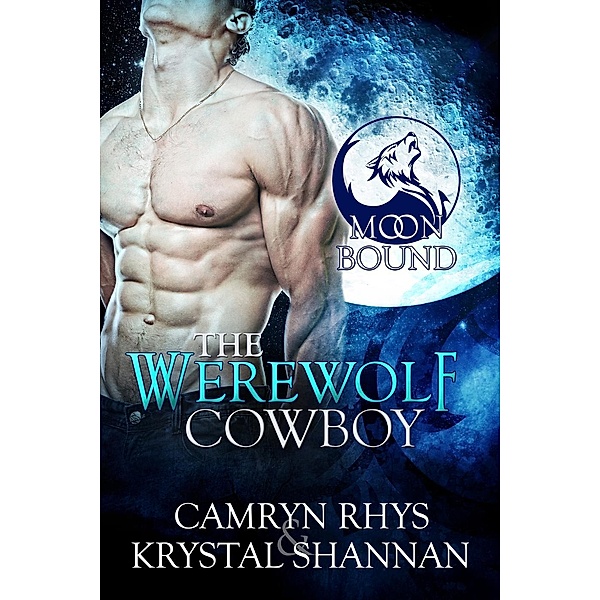 Moonbound: The Werewolf Cowboy (Moonbound, #1), Krystal Shannan, Camryn Rhys
