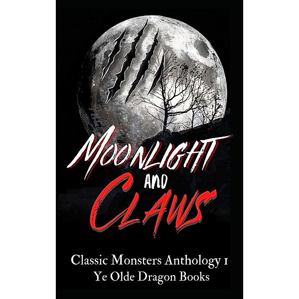 Moonlight and Claws (Classic Monsters Anthology, #1) / Classic Monsters Anthology, Michelle Levigne, Erudessa Gentian, Beka Gremikova, Pam Halter, Michelle Houston, Lindsi McIntyre, Wendy McLouth, Jessi L. Roberts, A. J. Skelly, Cindy Koepp, C. S. Wachter, Deborah Cullins Smith, Kaitlyn Emery, Stoney Setzer, Darlene N. Böcek, Merrie Destefano, Jim Doran