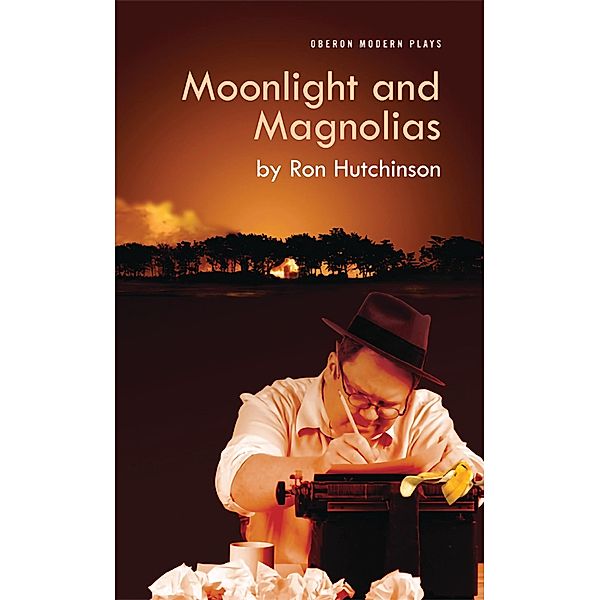 Moonlight and Magnolias / Oberon Modern Plays, Ron Hutchinson