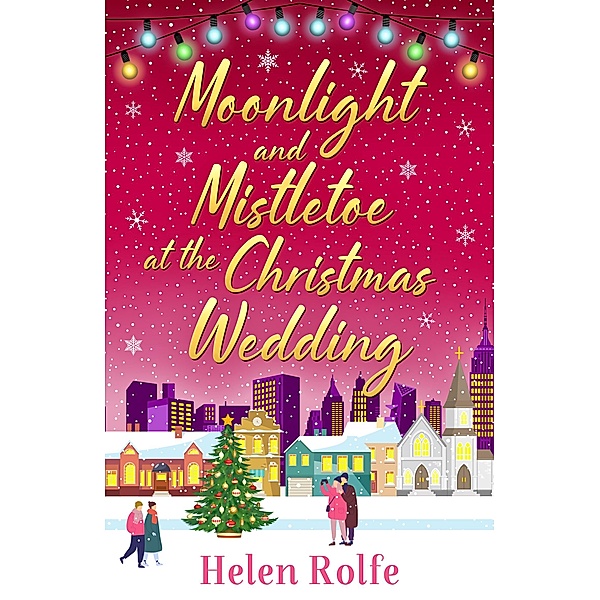 Moonlight and Mistletoe at the Christmas Wedding / New York Ever After Bd.6, Helen Rolfe