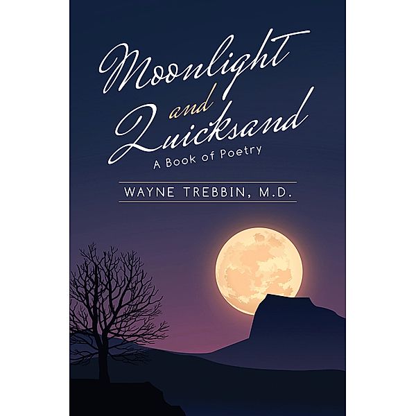 Moonlight and Quicksand, Wayne Trebbin M. D.