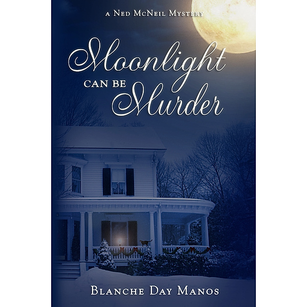 Moonlight Can Be Murder: A Ned McNeil Mystery, Blanche Day Manos