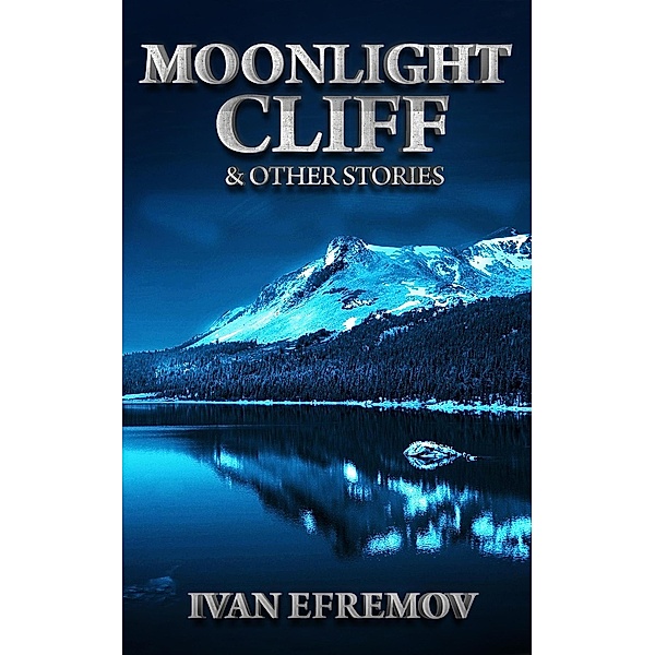 Moonlight Cliff & Other Stories, Ivan Efremov