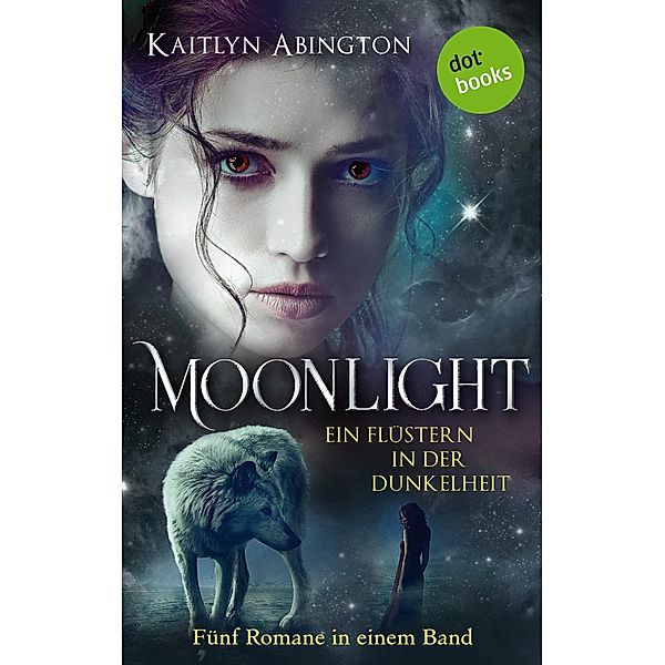 Moonlight - Ein Flüstern in der Dunkelheit: Fünf Romane in einem Band, Kaitlyn Abington