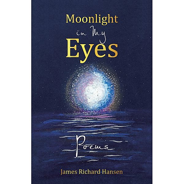 Moonlight in My Eyes, James Richard Hansen