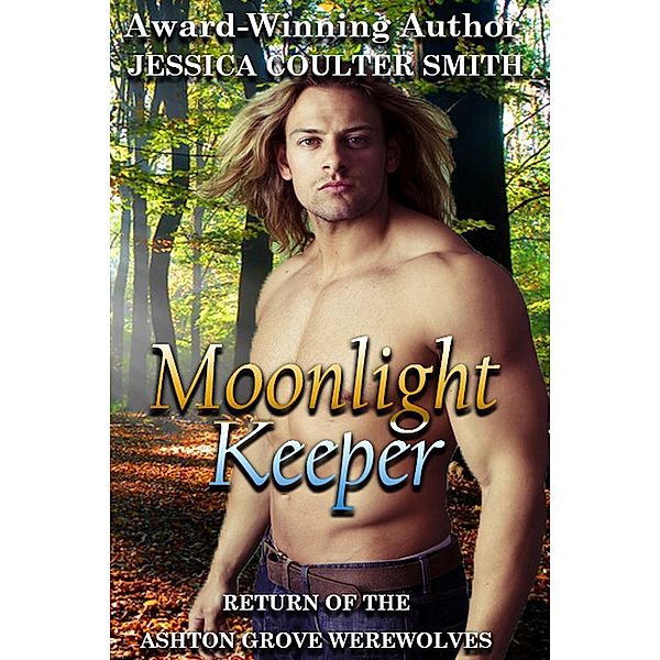 Moonlight Keeper (Return of the Ashton Grove Werewolves, #1), Jessica Coulter Smith