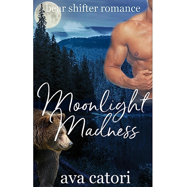 Moonlight Madness (Bear Shifters of Louisiana, #2) / Bear Shifters of Louisiana, Ava Catori