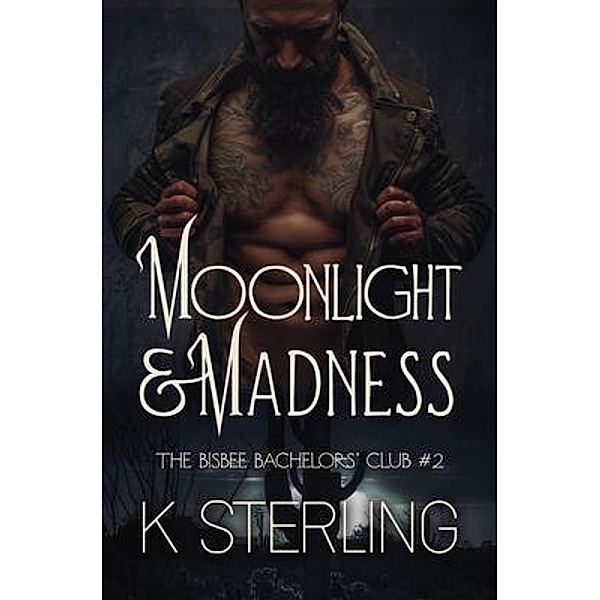 Moonlight & Madness / The Bisbee Bachelors' Club Bd.2, K. Sterling