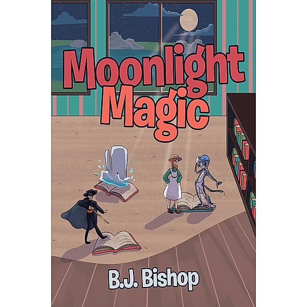 Moonlight Magic / Page Publishing, Inc., B. J. Bishop