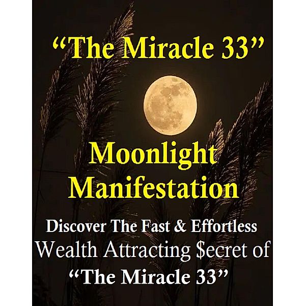 Moonlight Manifestation Review : Discover The Fast And Effortless Wealth Attracting Secret of The Miracle 33, Alexander W.