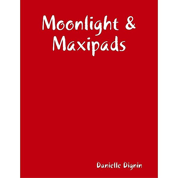 Moonlight & Maxipads, Danielle Dignin