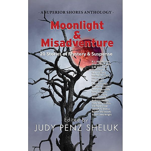 Moonlight & Misadventure: 20 Stories of Mystery & Suspense (A Superior Shores Anthology, #3) / A Superior Shores Anthology, Judy Penz Sheluk