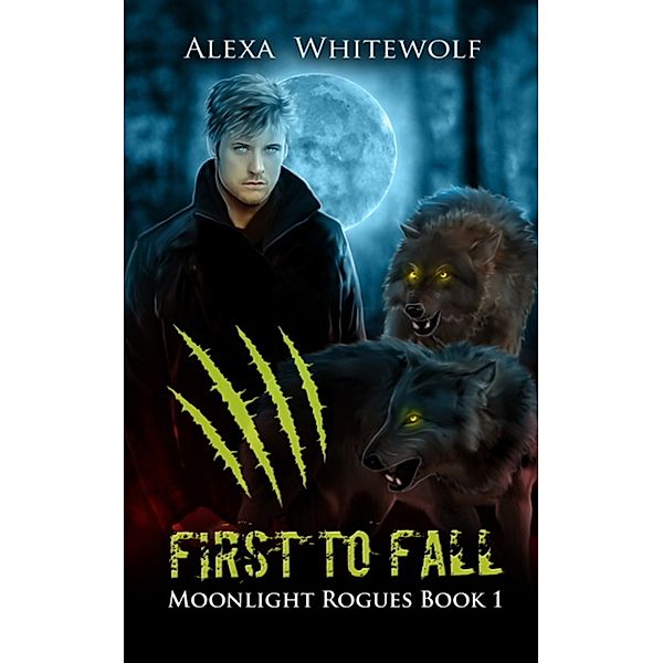 Moonlight Rogues: First to Fall (Moonlight Rogues - Book I), Alexa Whitewolf