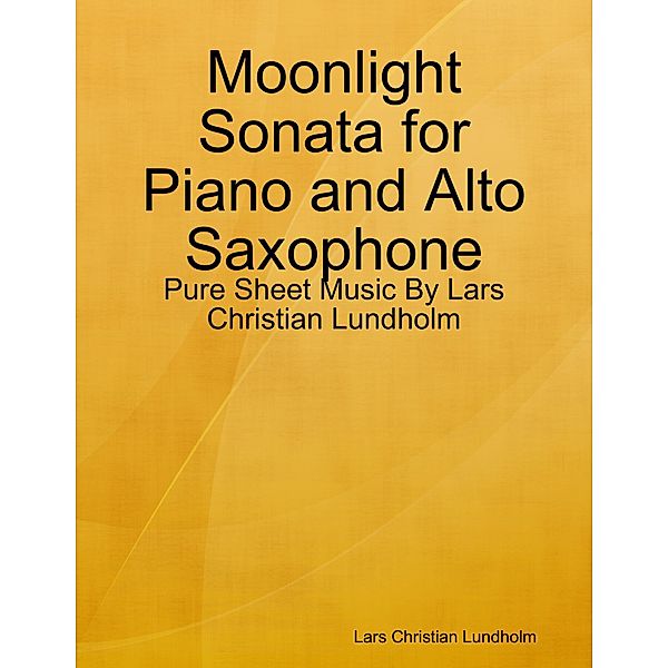 Moonlight Sonata for Piano and Alto Saxophone - Pure Sheet Music By Lars Christian Lundholm, Lars Christian Lundholm