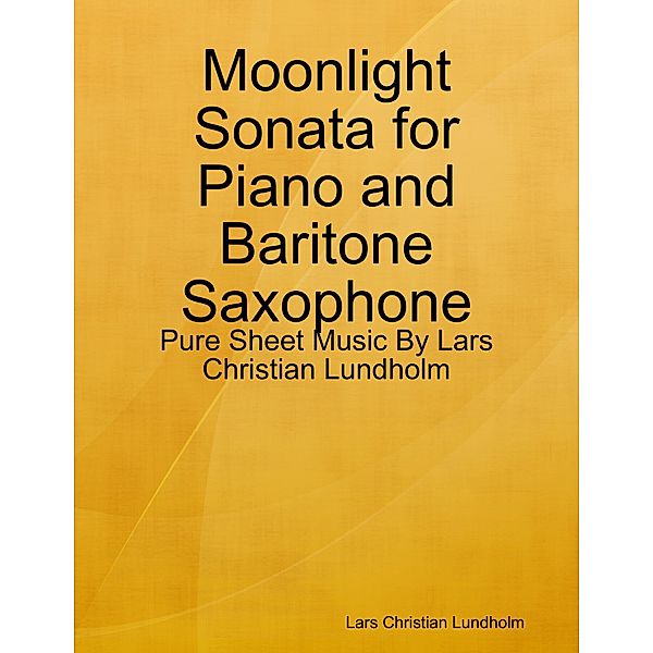 Moonlight Sonata for Piano and Baritone Saxophone - Pure Sheet Music By Lars Christian Lundholm, Lars Christian Lundholm