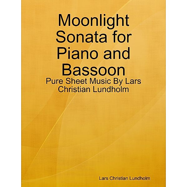 Moonlight Sonata for Piano and Bassoon - Pure Sheet Music By Lars Christian Lundholm, Lars Christian Lundholm