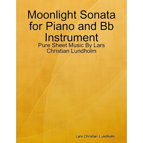 Moonlight Sonata for Piano and Bb Instrument - Pure Sheet Music By Lars Christian Lundholm, Lars Christian Lundholm