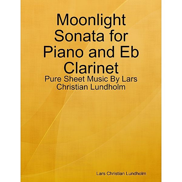 Moonlight Sonata for Piano and Eb Clarinet - Pure Sheet Music By Lars Christian Lundholm, Lars Christian Lundholm