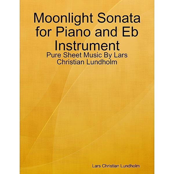Moonlight Sonata for Piano and Eb Instrument - Pure Sheet Music By Lars Christian Lundholm, Lars Christian Lundholm