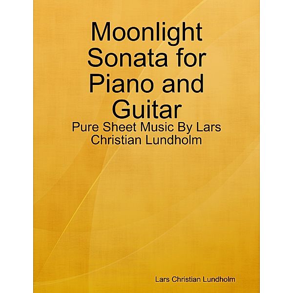 Moonlight Sonata for Piano and Guitar - Pure Sheet Music By Lars Christian Lundholm, Lars Christian Lundholm