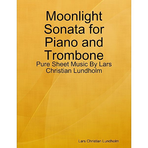 Moonlight Sonata for Piano and Trombone - Pure Sheet Music By Lars Christian Lundholm, Lars Christian Lundholm