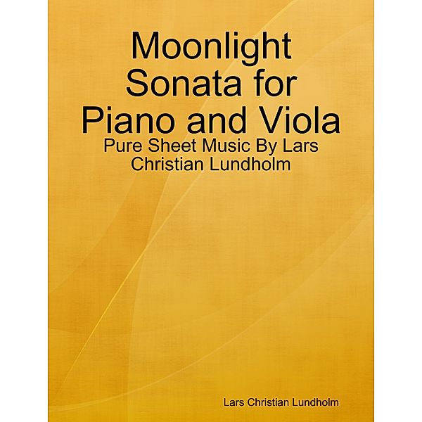 Moonlight Sonata for Piano and Viola - Pure Sheet Music By Lars Christian Lundholm, Lars Christian Lundholm