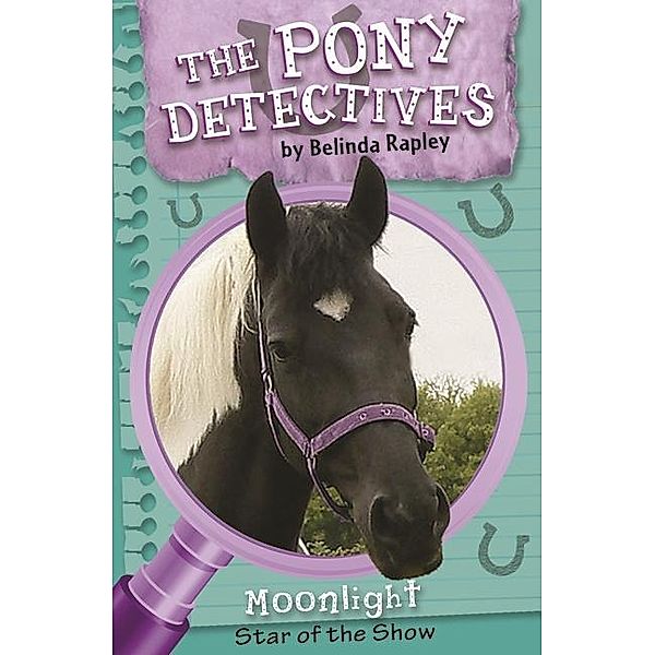 Moonlight: Star of the Show / The Pony Detectives Bd.1, Belinda Rapley