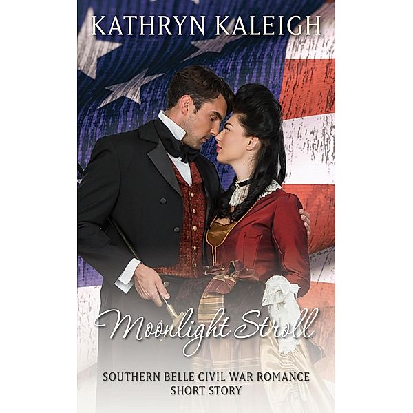 Moonlight Stroll - A Southern Belle Civil War Romance Short Story, Kathryn Kaleigh