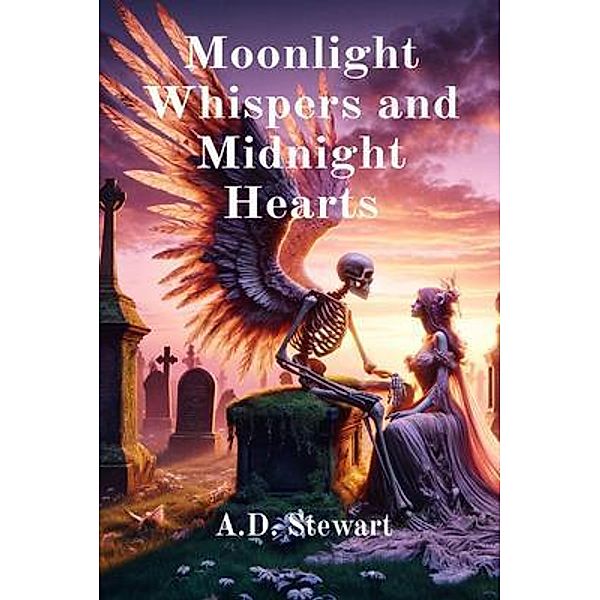 Moonlight Whispers and Midnight Hearts, A. D. Stewart