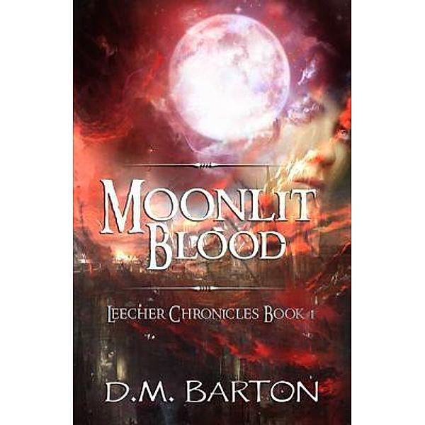 Moonlit Blood / The Leecher Chronicles Bd.1, D. M. Barton