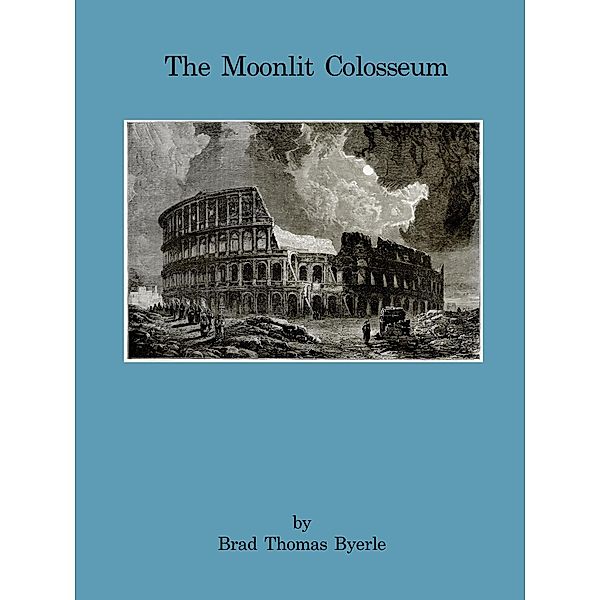 Moonlit Colosseum / Brad Byerle, Brad Byerle