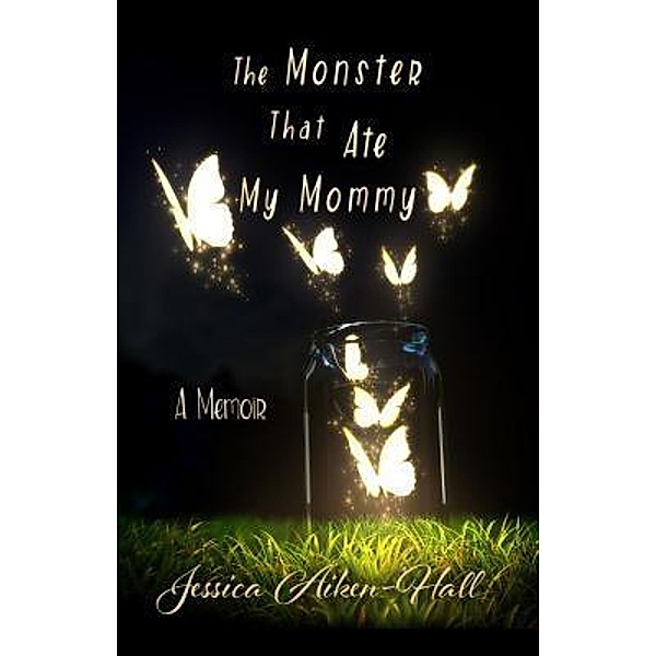 Moonlit Madness Press: The Monster That Ate My Mommy, Jessica Aiken-Hall