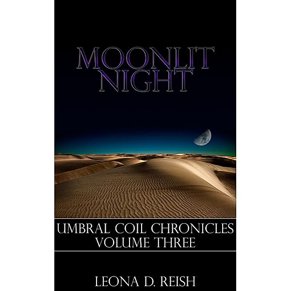 Moonlit Night (Umbral Coil Chronicles, #3) / Umbral Coil Chronicles, Leona D. Reish