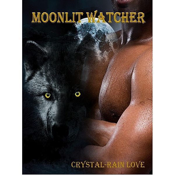 Moonlit Watcher (Moonlit Novella #2) / Crystal-Rain Love, Crystal-Rain Love