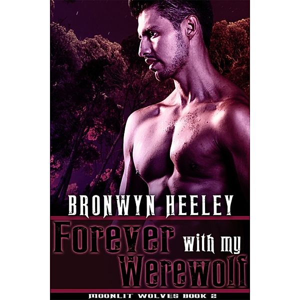 Moonlit Wolves: Forever with My Werewolf, Bronwyn Heeley