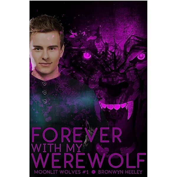 Moonlit Wolves: Moon Struck: Forever With My Werewolf (Moonlit Wolves: Moon Struck, #1), Bronwyn Heeley