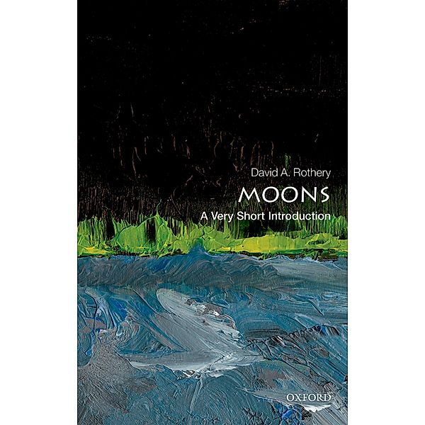 Moons: A Very Short Introduction / Very Short Introductions, David A. Rothery