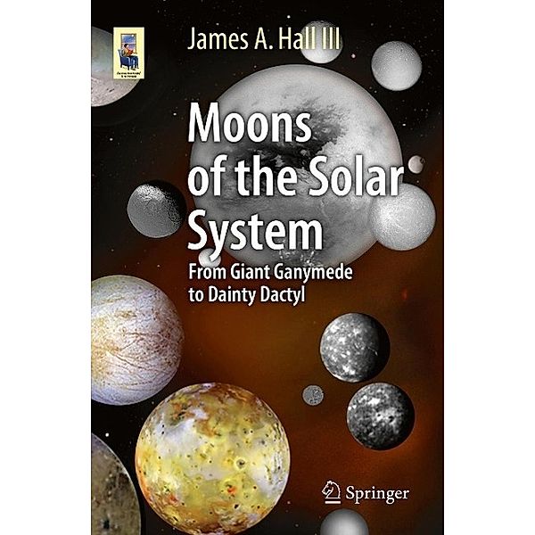 Moons of the Solar System / Astronomers' Universe, James A. Hall III