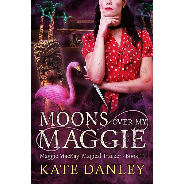 Moons Over My Maggie (Maggie MacKay:  Magical Tracker, #11) / Maggie MacKay:  Magical Tracker, Kate Danley
