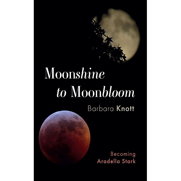 Moonshine to Moonbloom, Barbara Knott
