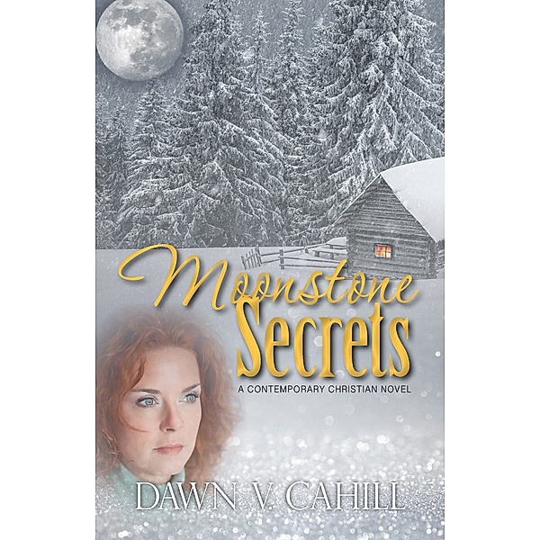 Moonstone Secrets: A Christian Contemporary Novel, Dawn V Cahill