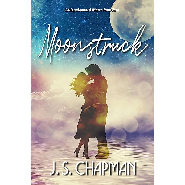 Moonstruck (Lollapalooza: A Metro RomCom, #2) / Lollapalooza: A Metro RomCom, J. S. Chapman