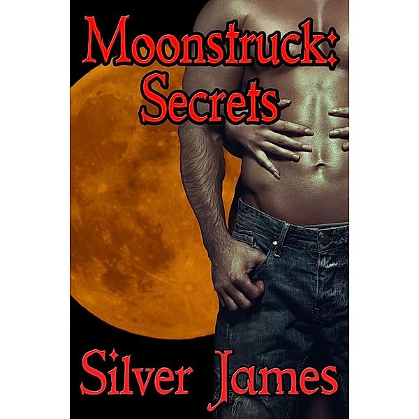 Moonstruck: Secrets (Moonstruck Genesis, #1), Silver James