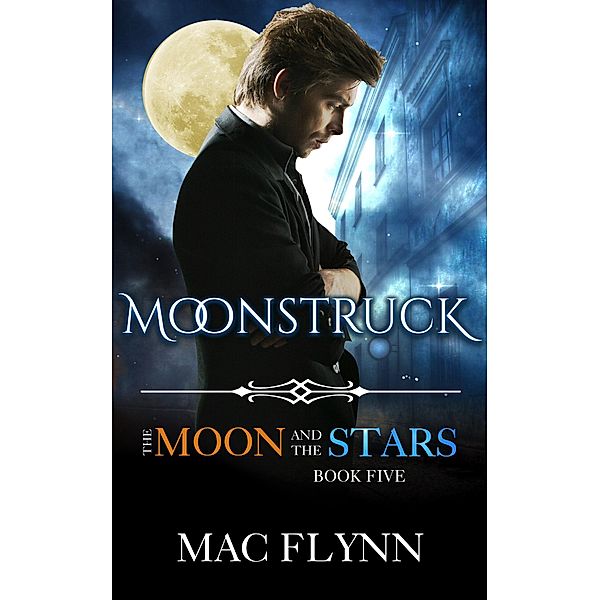 Moonstruck: The Moon and the Stars #5 (Werewolf Shifter Romance) / The Moon and the Stars, Mac Flynn