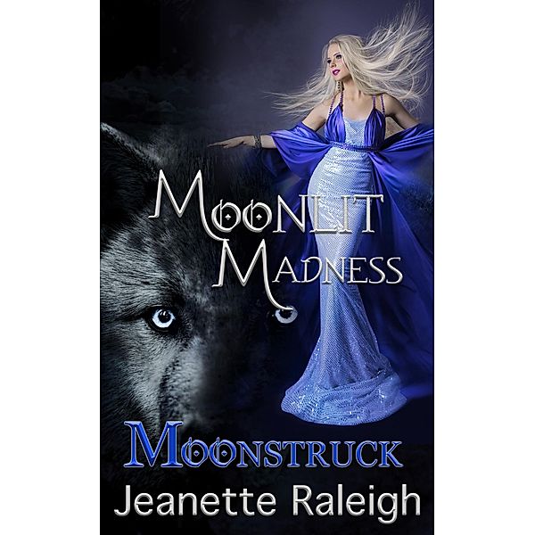 Moonstruck (When Were & Howl, #1) / When Were & Howl, Jeanette Raleigh