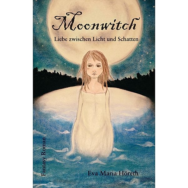 Moonwitch - Liebe zwischen Licht und Schatten / Moonwitch - Die Trilogie Bd.1, Eva Maria Höreth