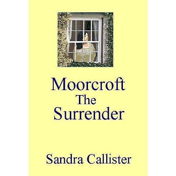 Moorcroft: The Surrender / Sandra Callister, Sandra Callister